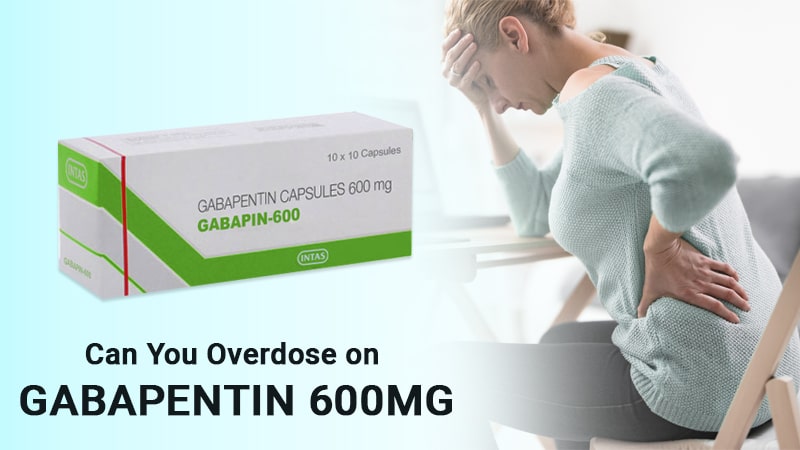 Can you overdose on gabapentin 600 mg