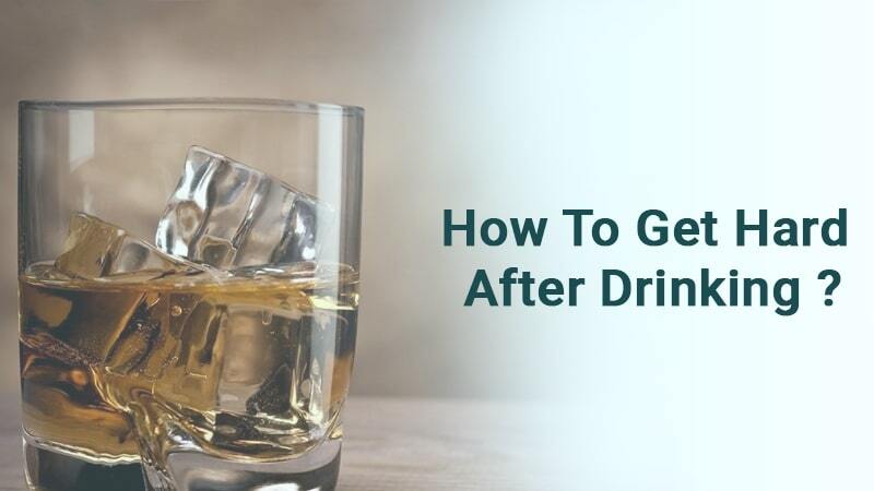 How to get hard after drinking ?