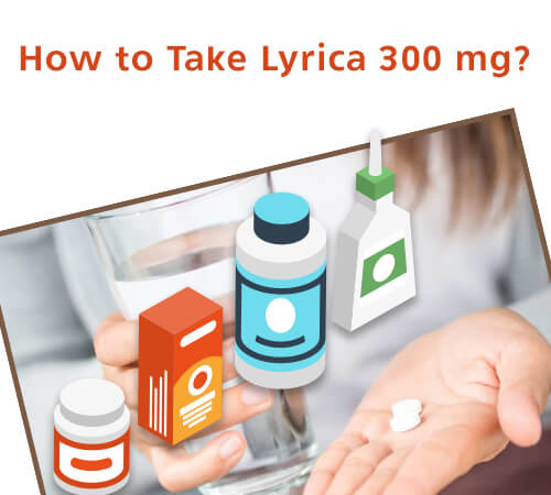 How to Take Lyrica 300 mg?