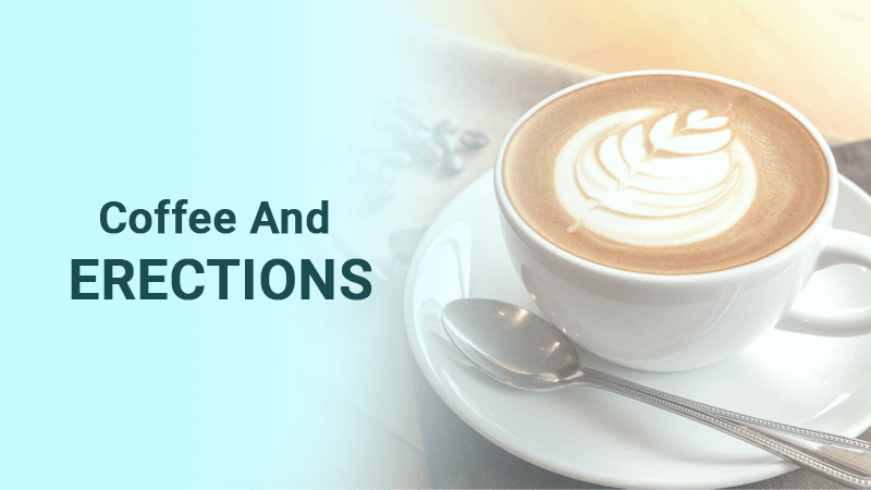 Coffee and erections